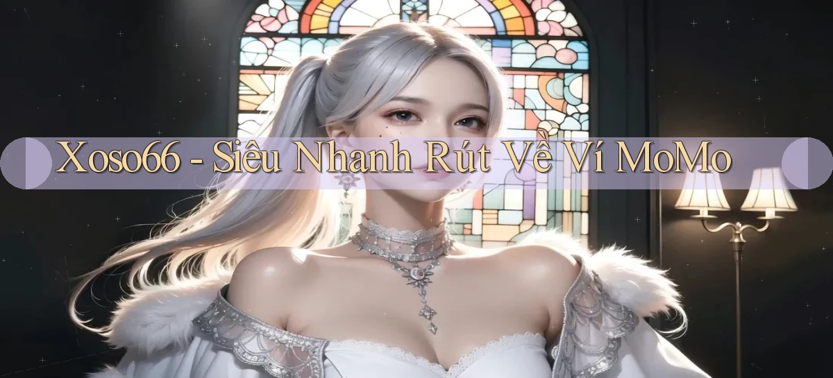 xoso66 siêu nhanh rút về ví momo
