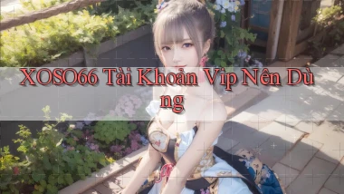 xoso66 tài khoản vip nên dùng