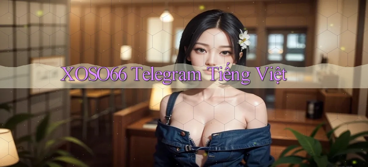 xoso66 telegram tiếng việt