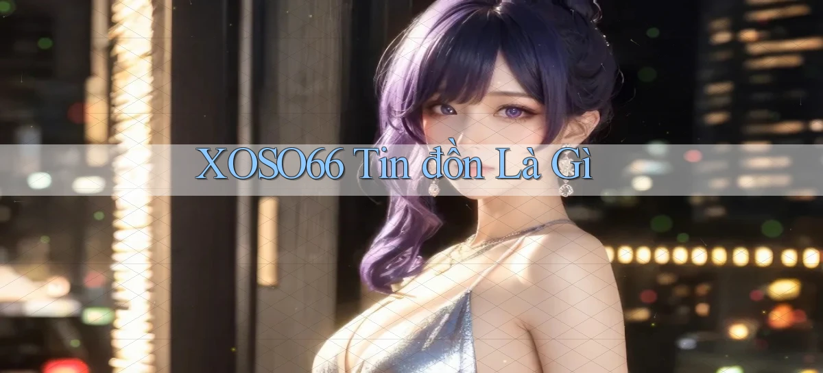 xoso66 tin đồn là gì