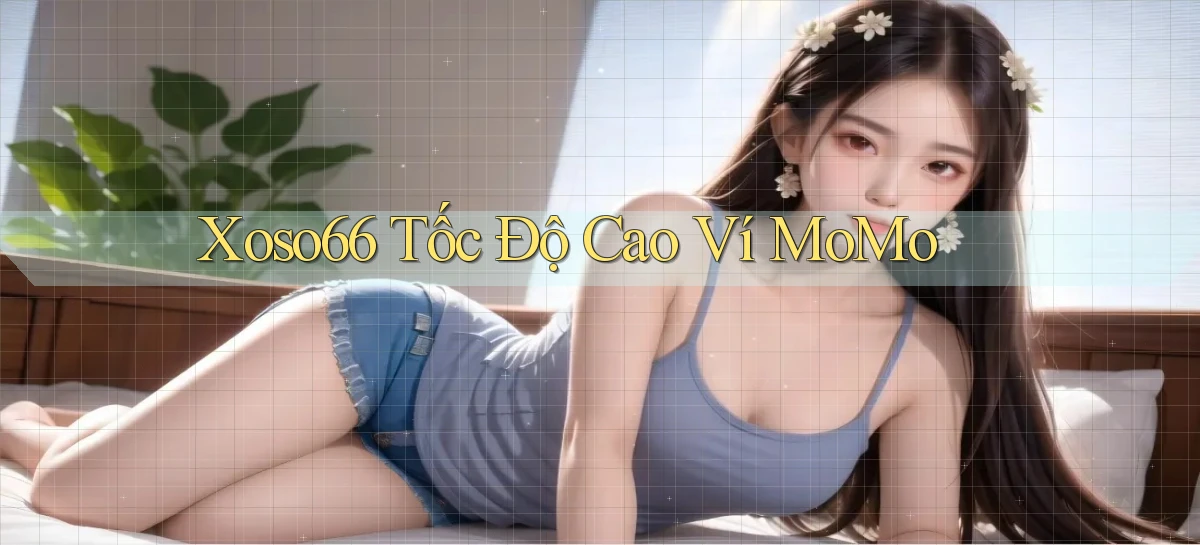 xoso66 tốc độ cao ví momo