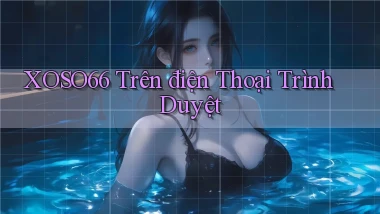 xoso66 trên điện thoại trình duyệt