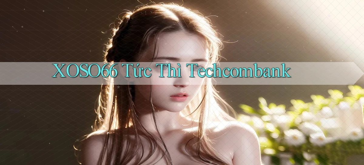 xoso66 tức thì techcombank