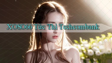 xoso66 tức thì techcombank