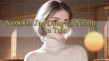 xoso66   Ứng Dụng Tải Nhanh ｜ An Toàn
