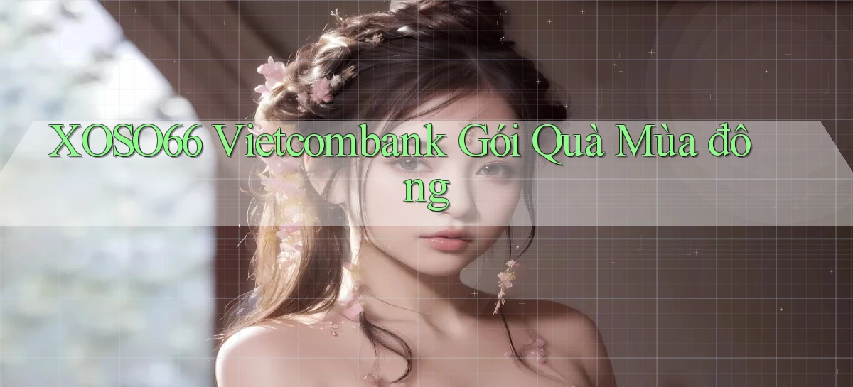 xoso66 vietcombank gói quà mùa đông