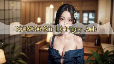 xoso66 xử lý ngay acb