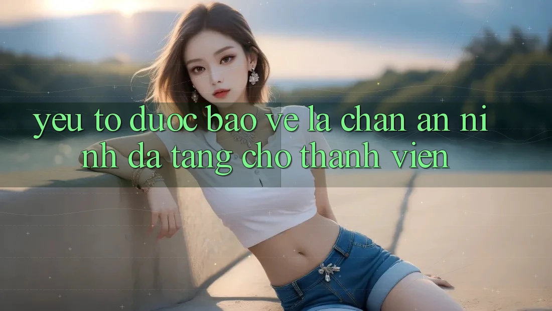 Yếu Tố “Được bảo vệ” - Lá Chắn An ninh Đa Tầng Cho Thành viên