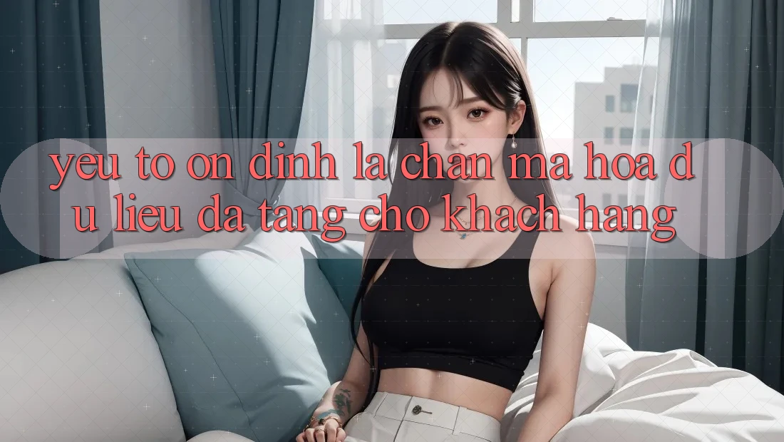 Yếu Tố “Ổn định” - Lá Chắn Mã hóa dữ liệu Đa Tầng Cho Khách hàng